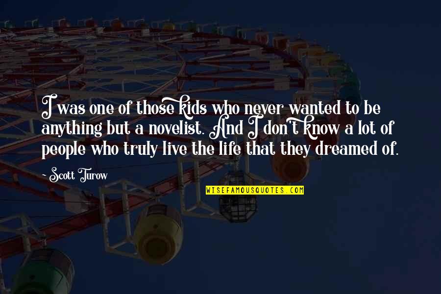 Dreamed Of Life Quotes By Scott Turow: I was one of those kids who never
