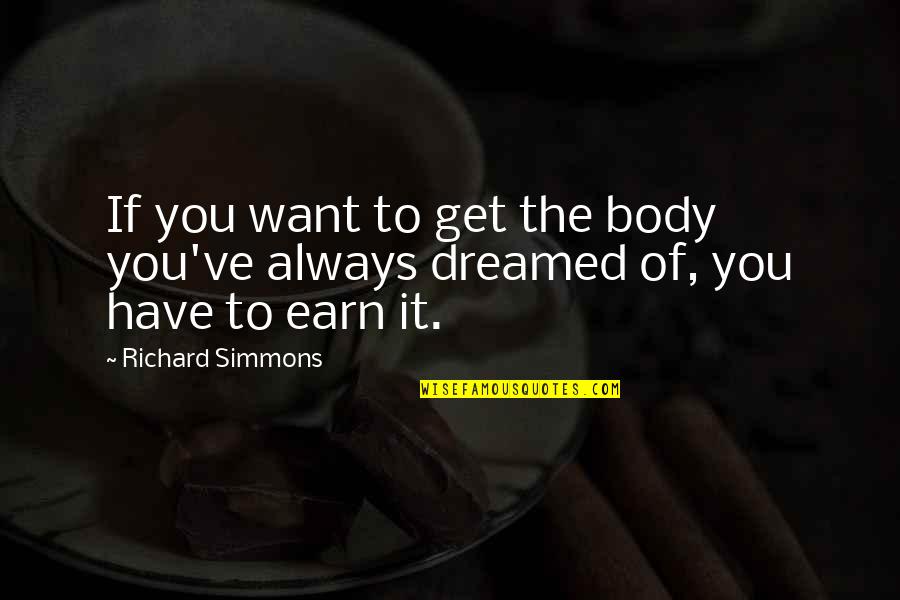 Dreamed Quotes By Richard Simmons: If you want to get the body you've