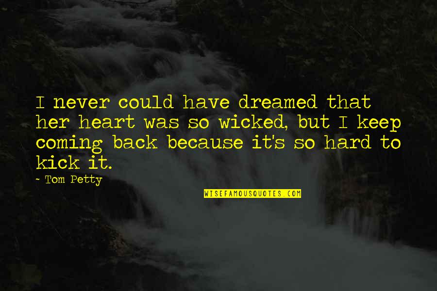 Dreamed Quotes By Tom Petty: I never could have dreamed that her heart