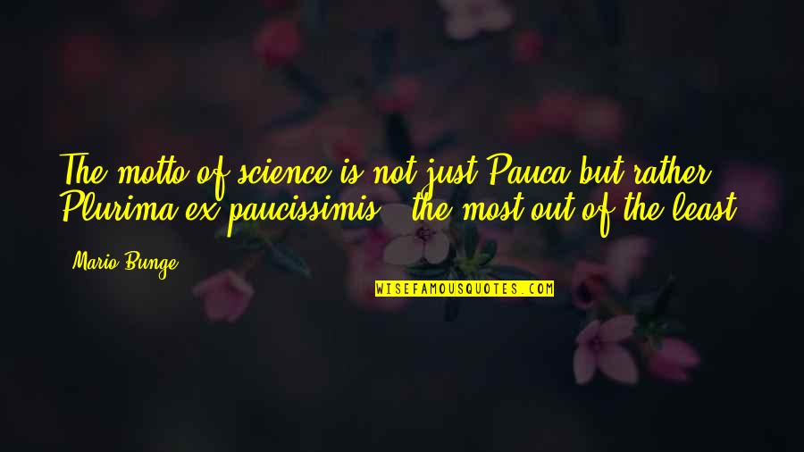 Dreamer Achiever Quotes By Mario Bunge: The motto of science is not just Pauca