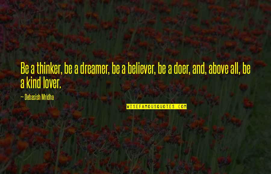 Dreamer And Believer Quotes By Debasish Mridha: Be a thinker, be a dreamer, be a