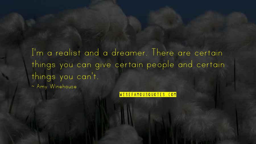 Dreamer And Realist Quotes By Amy Winehouse: I'm a realist and a dreamer. There are