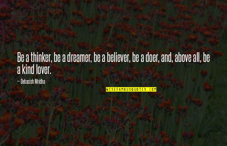 Dreamer Doer Quotes By Debasish Mridha: Be a thinker, be a dreamer, be a