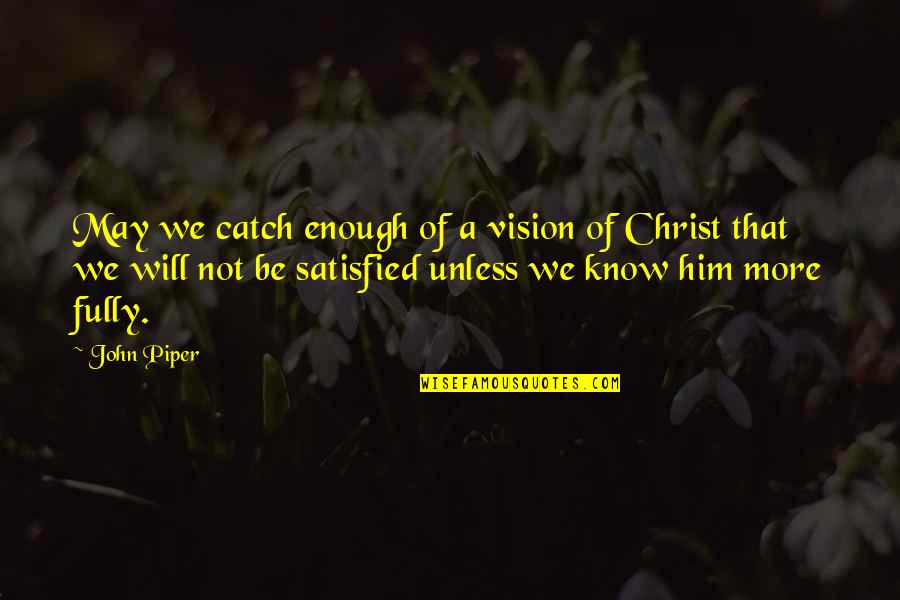 Dreamer Doer Quotes By John Piper: May we catch enough of a vision of