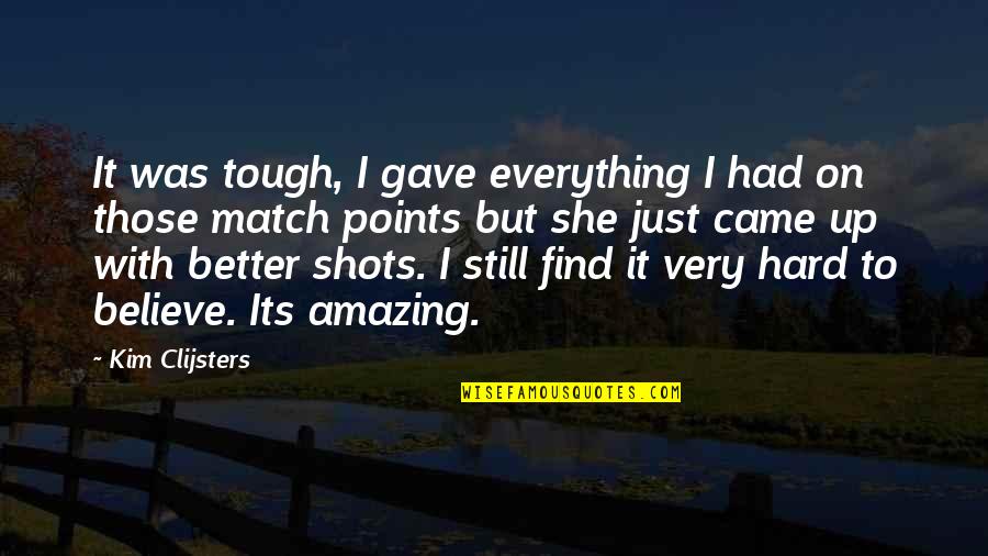 Dreamer Doers Quotes By Kim Clijsters: It was tough, I gave everything I had