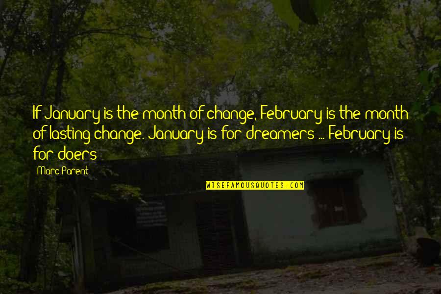Dreamer Doers Quotes By Marc Parent: If January is the month of change, February