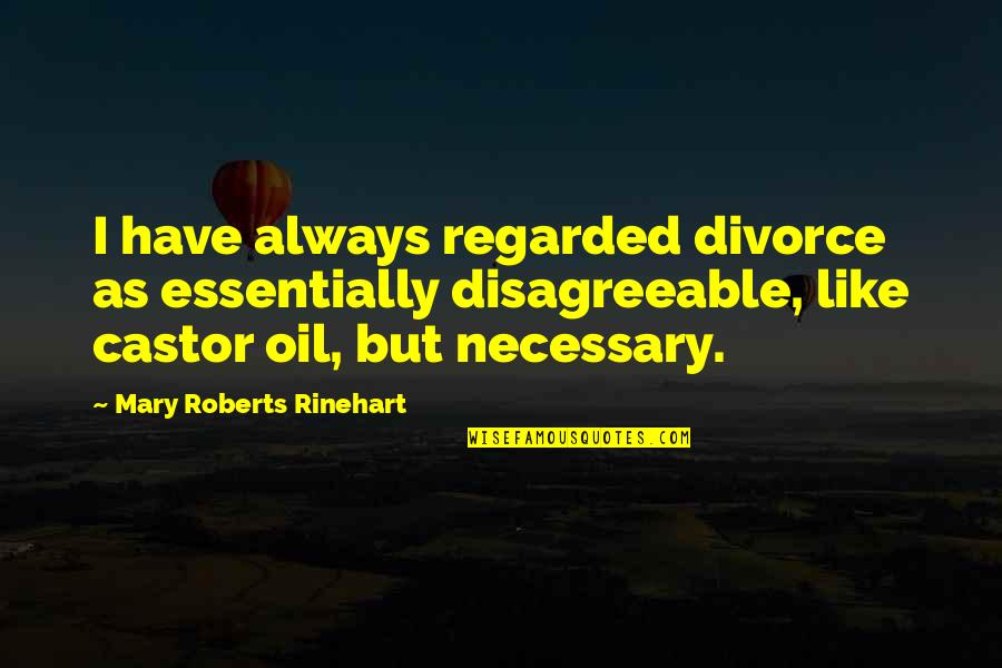 Dreamer Girl Quotes By Mary Roberts Rinehart: I have always regarded divorce as essentially disagreeable,