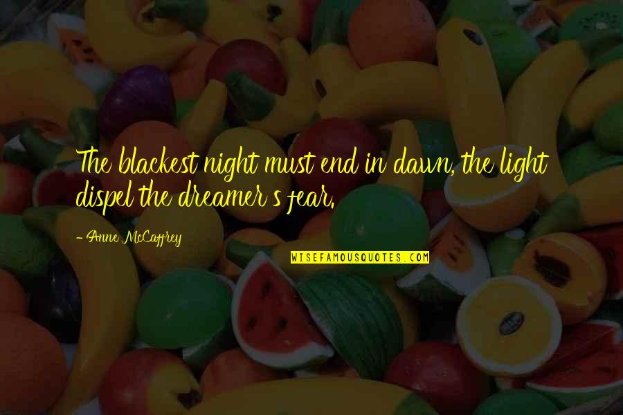 Dreamer Quotes By Anne McCaffrey: The blackest night must end in dawn, the