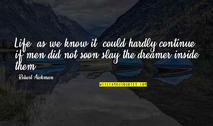 Dreamer Quotes By Robert Aickman: Life, as we know it, could hardly continue