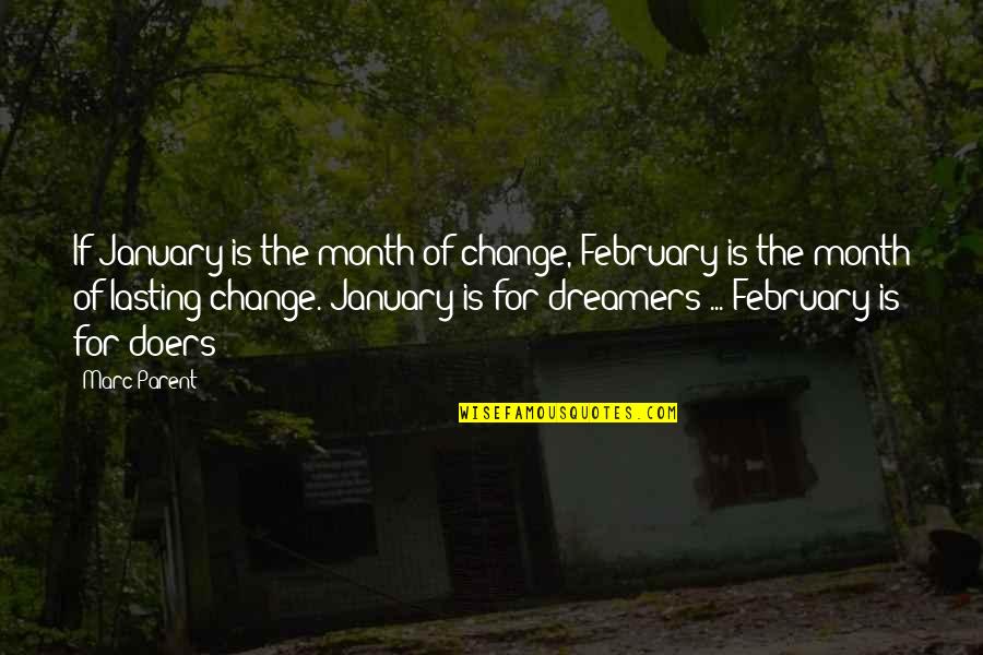 Dreamers Doers Quotes By Marc Parent: If January is the month of change, February