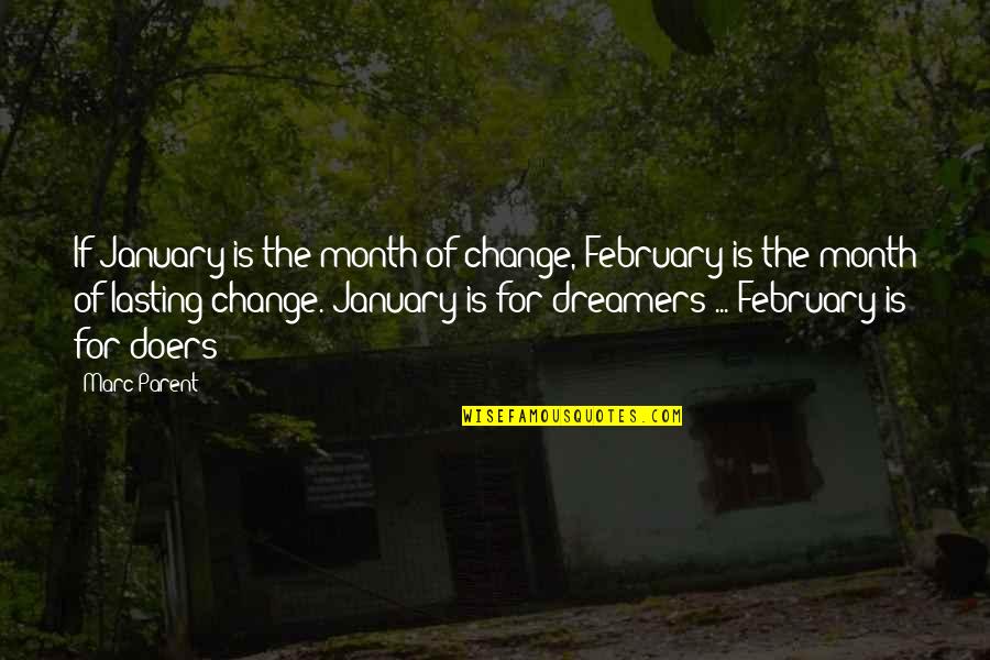 Dreamers Doers Quotes By Marc Parent: If January is the month of change, February Dreamers Doers Quotes By Marc Parent: If January is the month of change, February
