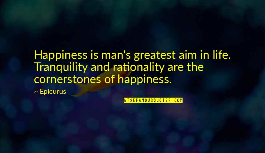 Dreamers Of The Day Quotes By Epicurus: Happiness is man's greatest aim in life. Tranquility