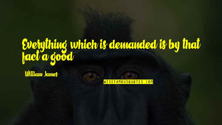 Dreamers Of The Day Quotes By William James: Everything which is demanded is by that fact