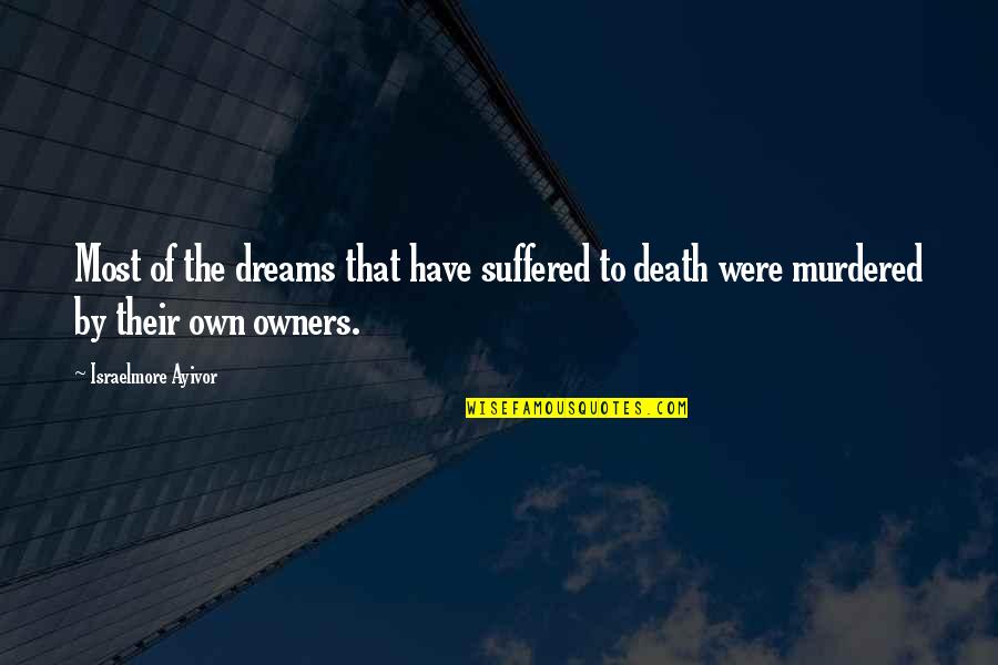 Dreamers Quotes By Israelmore Ayivor: Most of the dreams that have suffered to