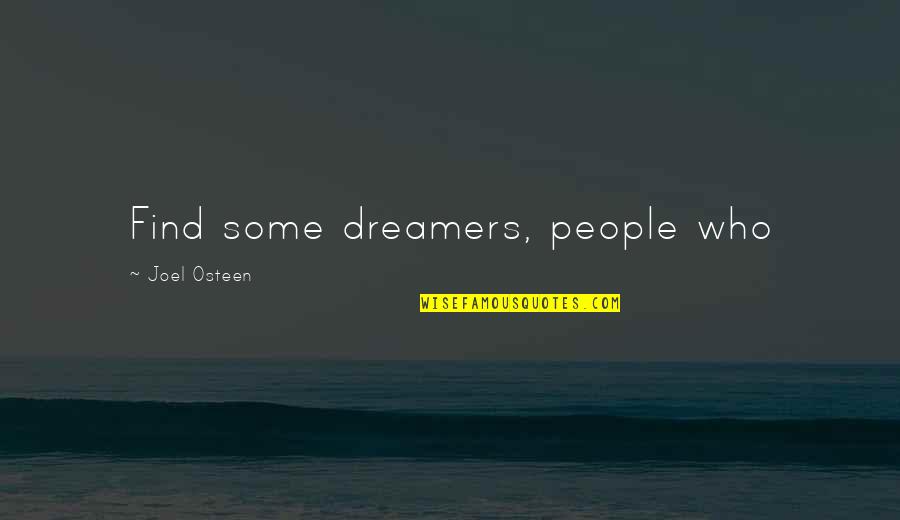 Dreamers Quotes By Joel Osteen: Find some dreamers, people who