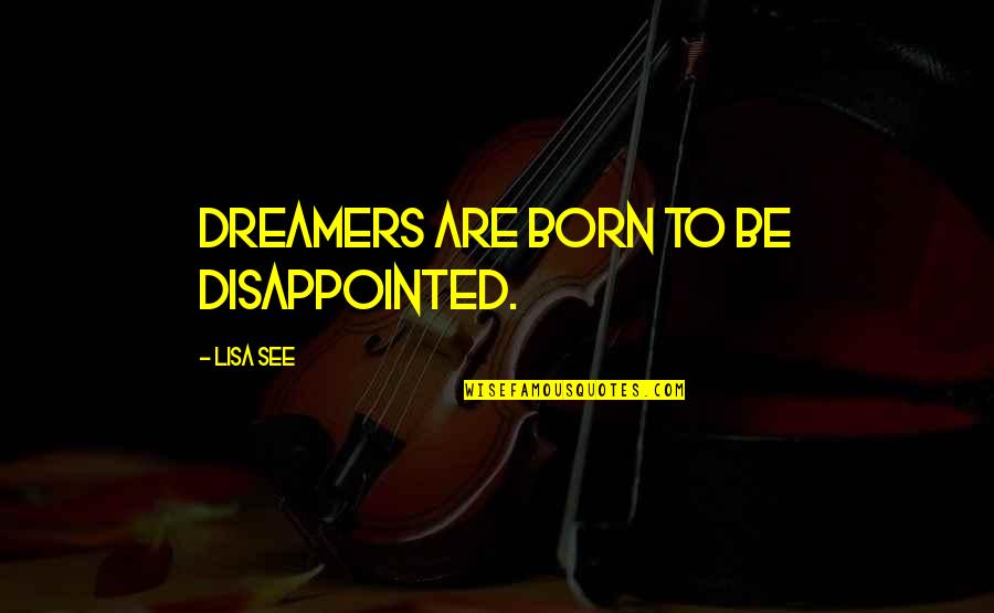 Dreamers Quotes By Lisa See: Dreamers are born to be disappointed.