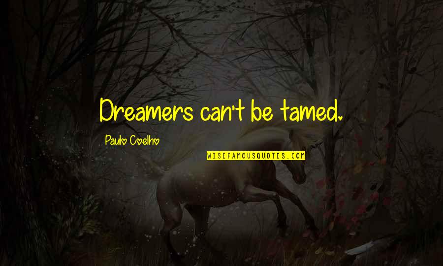 Dreamers Quotes By Paulo Coelho: Dreamers can't be tamed.