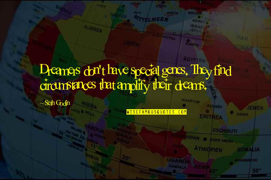 Dreamers Quotes By Seth Godin: Dreamers don't have special genes. They find circumstances