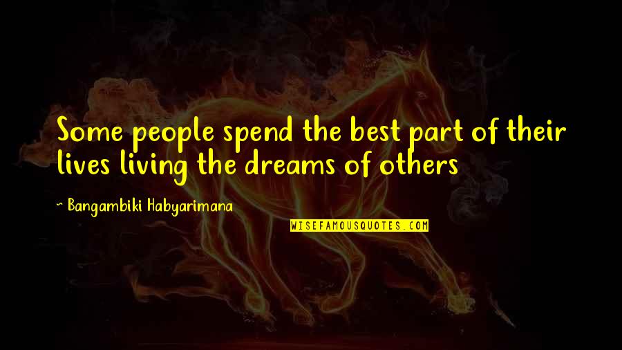 Dreamers Quotes Quotes By Bangambiki Habyarimana: Some people spend the best part of their