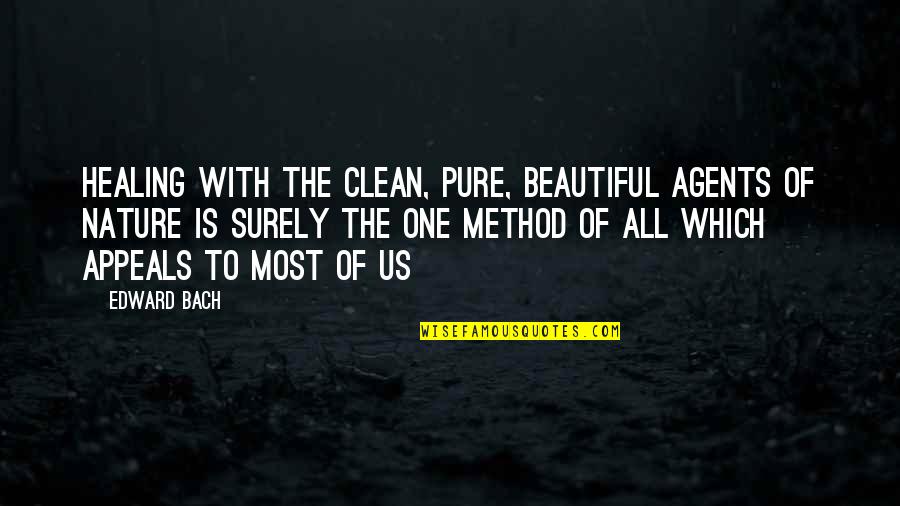 Dreames Quotes By Edward Bach: Healing with the clean, pure, beautiful agents of Dreames Quotes By Edward Bach: Healing with the clean, pure, beautiful agents of