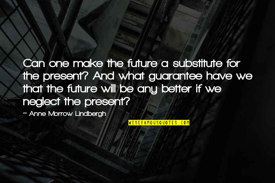 Dreamest Quotes By Anne Morrow Lindbergh: Can one make the future a substitute for Dreamest Quotes By Anne Morrow Lindbergh: Can one make the future a substitute for