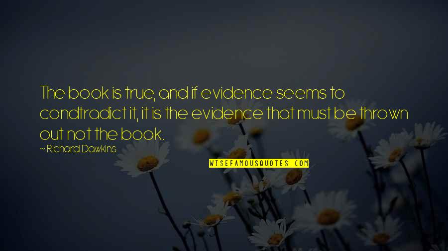 Dreamest Quotes By Richard Dawkins: The book is true, and if evidence seems Dreamest Quotes By Richard Dawkins: The book is true, and if evidence seems