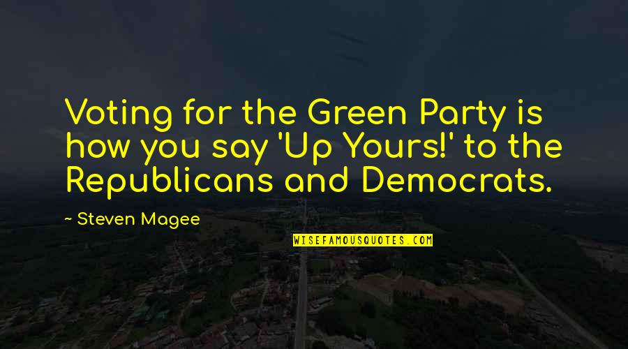 Dreamest Quotes By Steven Magee: Voting for the Green Party is how you Dreamest Quotes By Steven Magee: Voting for the Green Party is how you