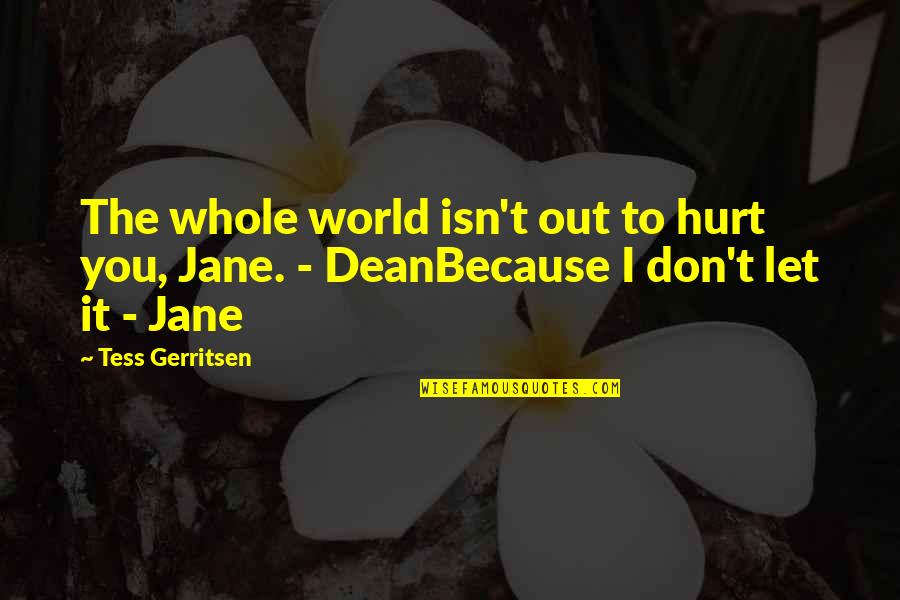 Dreamfever Book Quotes By Tess Gerritsen: The whole world isn't out to hurt you,