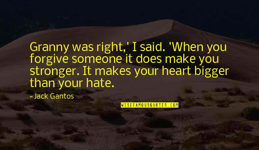 Dreamful Background Quotes By Jack Gantos: Granny was right,' I said. 'When you forgive Dreamful Background Quotes By Jack Gantos: Granny was right,' I said. 'When you forgive