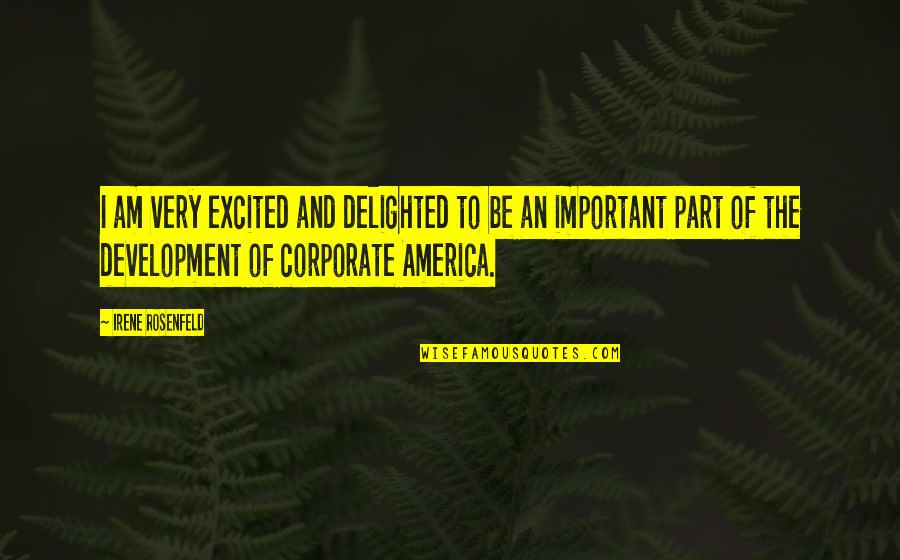 Dreamful Delights Quotes By Irene Rosenfeld: I am very excited and delighted to be Dreamful Delights Quotes By Irene Rosenfeld: I am very excited and delighted to be