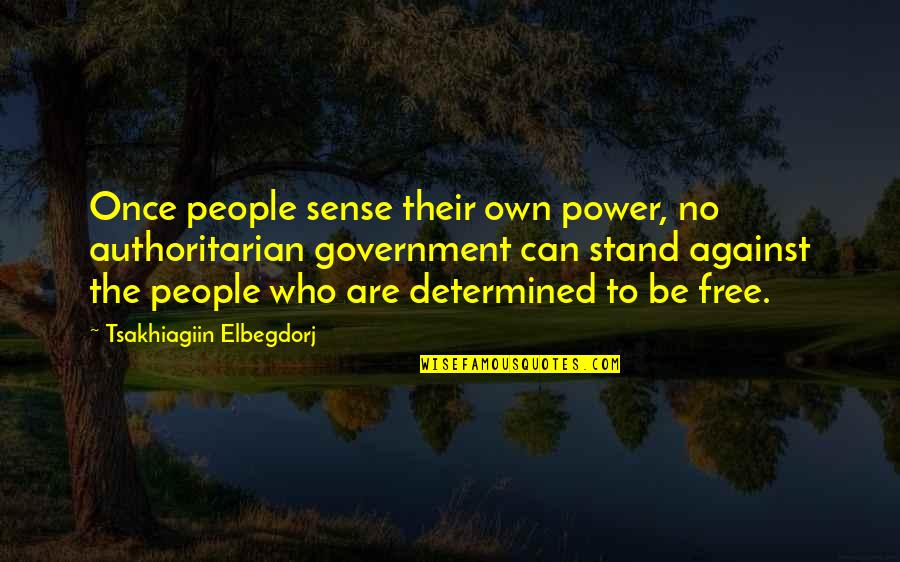 Dreamfully Quotes By Tsakhiagiin Elbegdorj: Once people sense their own power, no authoritarian Dreamfully Quotes By Tsakhiagiin Elbegdorj: Once people sense their own power, no authoritarian