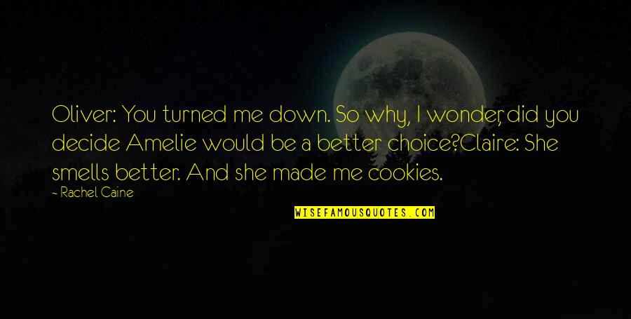 Dreamiest Quotes By Rachel Caine: Oliver: You turned me down. So why, I