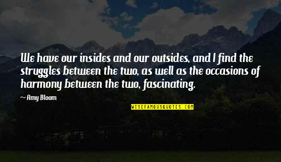 Dreamily Apparel Quotes By Amy Bloom: We have our insides and our outsides, and Dreamily Apparel Quotes By Amy Bloom: We have our insides and our outsides, and