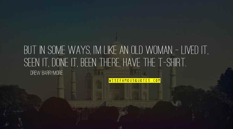 Dreamily Synonym Quotes By Drew Barrymore: But in some ways, I'm like an old