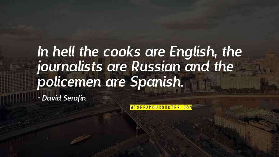 Dreaminess Mac Quotes By David Serafin: In hell the cooks are English, the journalists Dreaminess Mac Quotes By David Serafin: In hell the cooks are English, the journalists