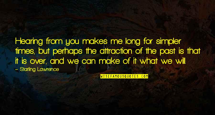 Dreaminess Mac Quotes By Starling Lawrence: Hearing from you makes me long for simpler Dreaminess Mac Quotes By Starling Lawrence: Hearing from you makes me long for simpler