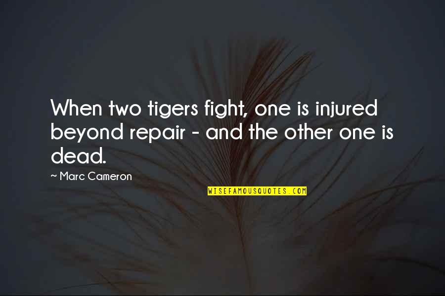 Dreaming About The One You Love Quotes By Marc Cameron: When two tigers fight, one is injured beyond