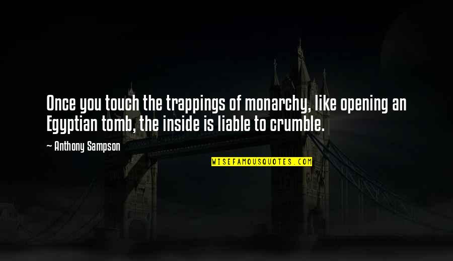 Dreaming And Artists Quotes By Anthony Sampson: Once you touch the trappings of monarchy, like Dreaming And Artists Quotes By Anthony Sampson: Once you touch the trappings of monarchy, like