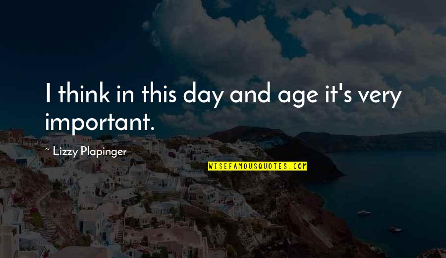 Dreaming And Artists Quotes By Lizzy Plapinger: I think in this day and age it's Dreaming And Artists Quotes By Lizzy Plapinger: I think in this day and age it's