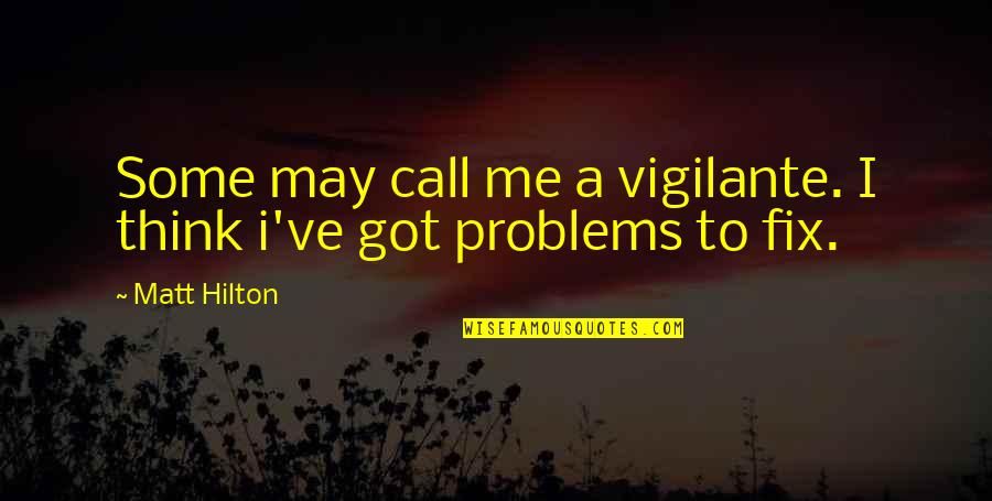 Dreaming And Doing Quotes By Matt Hilton: Some may call me a vigilante. I think