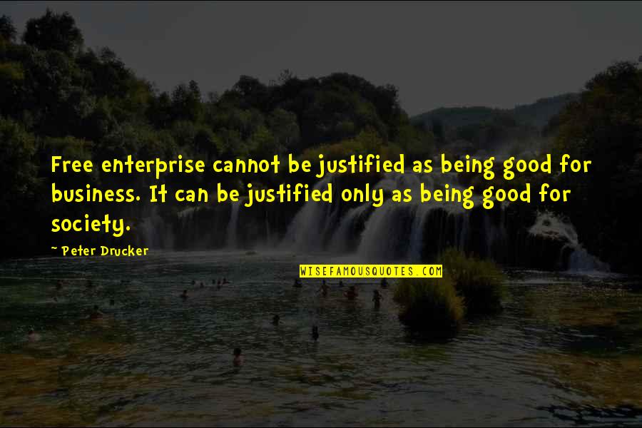 Dreaming And Fantasy Quotes By Peter Drucker: Free enterprise cannot be justified as being good