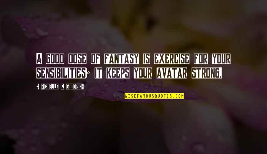 Dreaming And Fantasy Quotes By Richelle E. Goodrich: A good dose of fantasy is exercise for