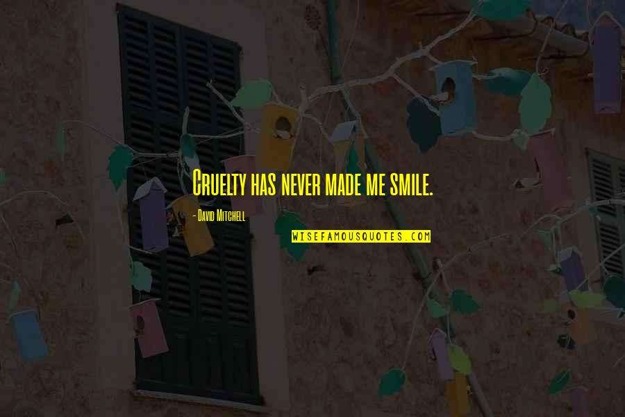 Dreaming And Flying Quotes By David Mitchell: Cruelty has never made me smile.