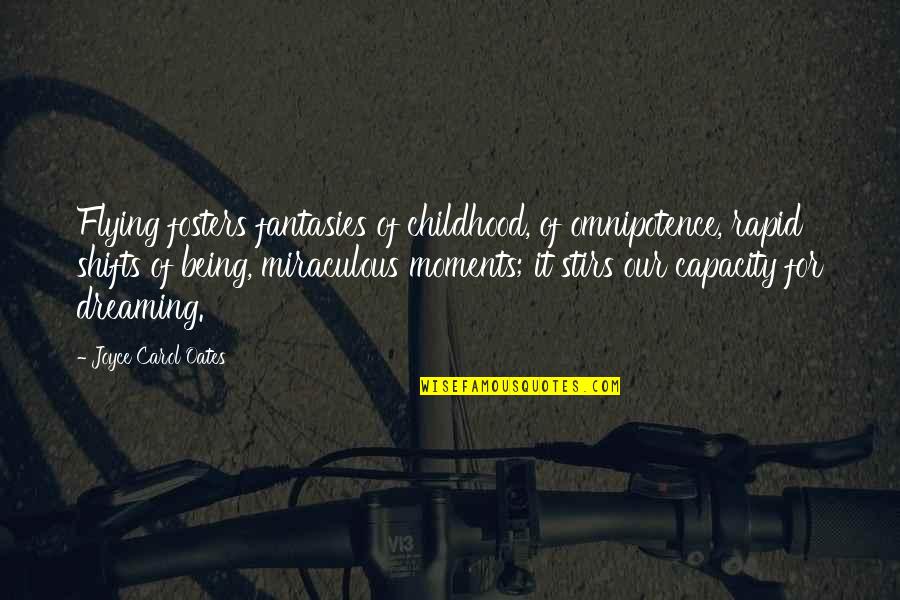 Dreaming And Flying Quotes By Joyce Carol Oates: Flying fosters fantasies of childhood, of omnipotence, rapid Dreaming And Flying Quotes By Joyce Carol Oates: Flying fosters fantasies of childhood, of omnipotence, rapid