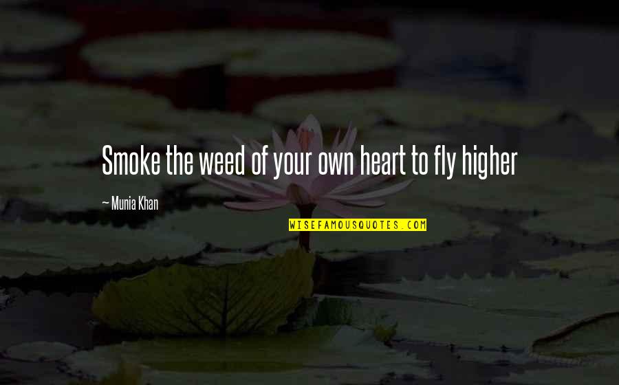 Dreaming And Flying Quotes By Munia Khan: Smoke the weed of your own heart to