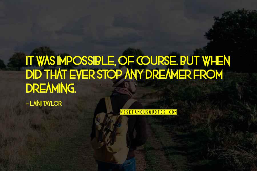 Dreaming And Goals Quotes By Laini Taylor: It was impossible, of course. But when did