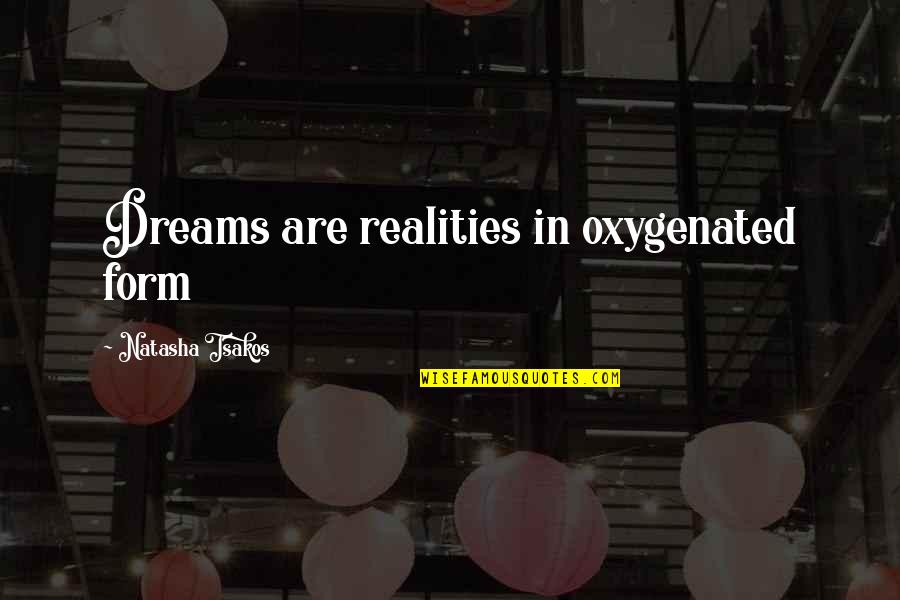 Dreaming And Imagination Quotes By Natasha Tsakos: Dreams are realities in oxygenated form