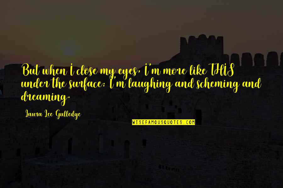 Dreaming And Life Quotes By Laura Lee Gulledge: But when I close my eyes, I'm more Dreaming And Life Quotes By Laura Lee Gulledge: But when I close my eyes, I'm more