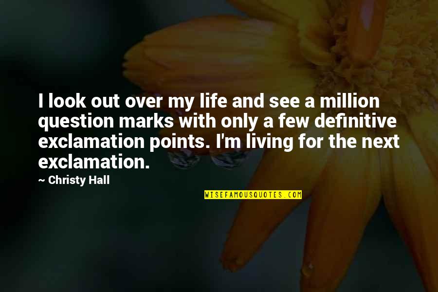 Dreaming And Living Quotes By Christy Hall: I look out over my life and see