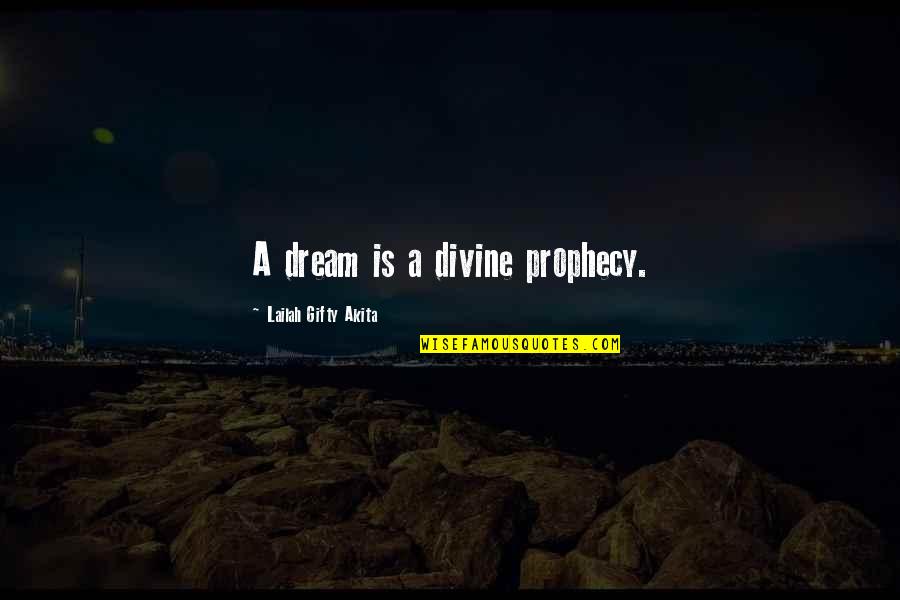 Dreaming And Living Quotes By Lailah Gifty Akita: A dream is a divine prophecy.